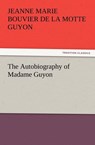 The Autobiography of Madame Guyon - Jeanne Marie Bouvier De La Motte Guyon - 9783847240754