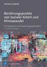 Berührungspunkte von Sozialer Arbeit und Klimawandel - Yannick Liedholz - 9783847430568