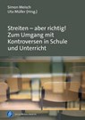 Streiten - aber richtig! Zum Umgang mit Kontroversen in Schule und Unterricht - Simon Meisch ; Uta Müller - 9783847431268