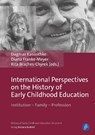 International Perspectives on the History of Early Childhood Education - Prof. Dr. Dagmar Kasuschke ; Prof. Dr. Diana Franke-Meyer ; Prof. Dr. Rita Braches-Chyrek - 9783847431534