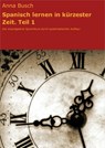 Spanisch lernen in kürzester Zeit. Teil 1 - Anna Busch - 9783847653899