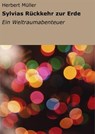 Sylvias Rückkehr zur Erde - Herbert Müller - 9783847671299