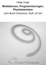 Meditationen, Programmierungen, Phantasiereisen - Helga Unger - 9783847678281