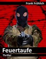 Feuertaufe - Frank Fröhlich - 9783847684664