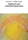 Tagebuch zum Lichtnahrungsprozess - Sumana - Helga Unger - 9783847690504