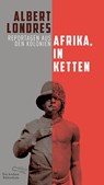 Afrika, in Ketten - Albert Londres - 9783847704249