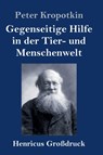 Gegenseitige Hilfe in der Tier- und Menschenwelt (Grossdruck) - Peter Kropotkin - 9783847830511