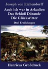 Auch ich war in Arkadien / Das Schloss Durande / Die Glucksritter (Grossdruck) - Joseph Von Eichendorff - 9783847847724