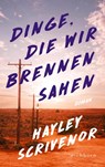 Dinge, die wir brennen sahen - Hayley Scrivenor - 9783847901150