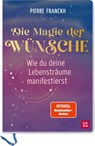 Die Magie der Wünsche. Wie du deine Lebensträume manifestierst - Pierre Franckh - 9783848501663