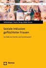 Soziale Inklusion geflüchteter Frauen - Judith Kohlenberger ; Sophia Heyne ; Bernhard Rengs ; Isabella Buber-Ennser - 9783848787340
