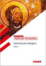 STARK Katholische Religion - Abitur-Training Bayern - Florian Bartl ; Thomas Gottfried ; Sonja Wunderlich - 9783849059484