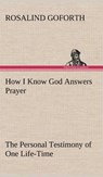 How I Know God Answers Prayer The Personal Testimony of One Life-Time - Rosalind Goforth - 9783849157852
