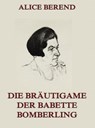 Die Bräutigame der Babette Bomberling - Alice Berend - 9783849604813