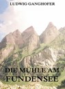 Die Mühle am Fundensee - Ludwig Ganghofer - 9783849614676