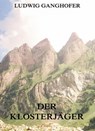 Der Klosterjäger - Ludwig Ganghofer - 9783849614768