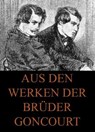 Aus den Werken der Brüder Goncourt - Edmond de Goncourt ; Jules de Goncourt - 9783849617257