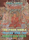The Four Noble Truths And The Eightfold Path - Paul Carus - 9783849619107