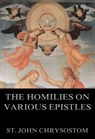 The Homilies On Various Epistles - St. John Chrysostom - 9783849620974