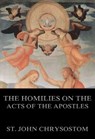 The Homilies On The Acts of the Apostles - St. John Chrysostom - 9783849621001