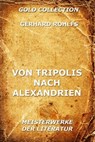 Von Tripolis nach Alexandrien - Gerhard Rohlfs - 9783849625276