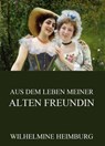 Aus dem Leben meiner alten Freundin - Wilhelmine Heimburg - 9783849627492