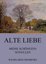 Alte Liebe - Meine schönsten Novellen - Wilhelmine Heimburg - 9783849627508