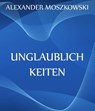 Unglaublichkeiten - Alexander Moszkowski - 9783849632199