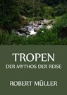 Tropen - Der Mythos der Reise - Robert Müller - 9783849632335
