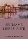 Seltsame Liebesleute - Arthur Schurig - 9783849635923