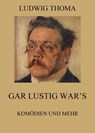 Gar lustig war's - Komödien und mehr - Ludwig Thoma - 9783849637507