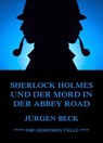 Sherlock Holmes und der Mord in der Abbey Road - Jürgen Beck - 9783849645922