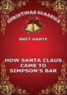 How Santa Claus Came To Simpson's Bar - Bret Harte - 9783849647056
