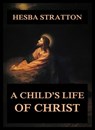 A Child's Life Of Christ - Hesba Stretton - 9783849652296