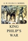 King Philip's War - George William Ellis ; John Emery Morris - 9783849652494