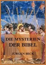 Die Mysterien der Bibel - Jürgen Beck - 9783849652647