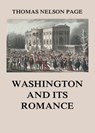 Washington and its Romance - Thomas Nelson Page - 9783849652814
