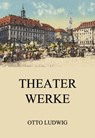 Theaterwerke - Otto Ludwig - 9783849656348