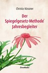 Der Spiegelgesetz-Methode® Jahresbegleiter - Christa Kössner - 9783850688017