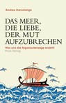 Das Meer, die Liebe, der Mut aufzubrechen - Andrea Marcolongo - 9783852568140