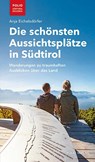 Die schönsten Aussichtsplätze in Südtirol - Anja Eichelsdörfer - 9783852568584