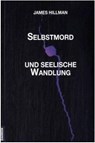 Selbstmord und seelische Wandlung - James Hillman - 9783856307967