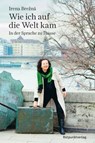 Wie ich auf die Welt kam - Irena Brežná - 9783858698070