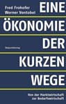 Eine Ökonomie der kurzen Wege - Fred Frohofer ; Werner Vontobel - 9783858699152
