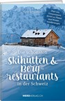 Die schönsten Skihütten & Bergrestaurants in der Schweiz - Claus Schweitzer - 9783859328112