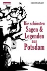 Die schönsten Sagen und Legenden aus Potsdam - Christine Anlauff - 9783861246848