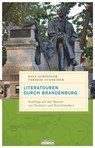 Literatouren durch Brandenburg - Rolf Schneider ; Therese Schneider - 9783861247050