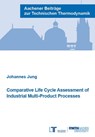 Comparative Life Cycle Assessment of Industrial Multi-Product Processes - JUNG,  Dr Johannes, Ph.D. - 9783861304715
