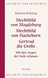 Mechthild von Magdeburg, Mechthild von Hackeborn, Gertrud die Große - Barbara Brüning - 9783861897835