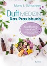 Duftmedizin - Das Praxisbuch - Krankheiten von A bis Z mit ätherischen Ölen behandeln - Maria L. Schasteen - 9783861912590
